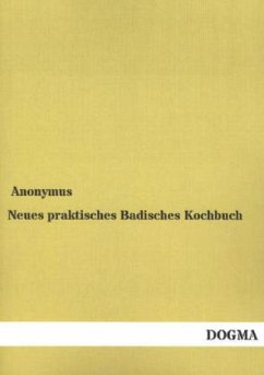 Neues praktisches Badisches Kochbuch - Anonym