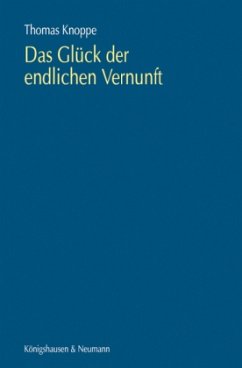 Das Glück der endlichen Vernunft - Knoppe, Thomas