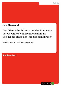 Der öffentliche Diskurs um die Ergebnisse des G8-Gipfels von Heiligendamm im Spiegel der These der „Mediendemokratie&quote; (eBook, PDF)