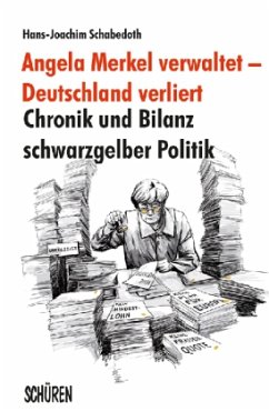 Angela Merkel verwaltet - Deutschland verliert - Schabedoth, Hans-Joachim