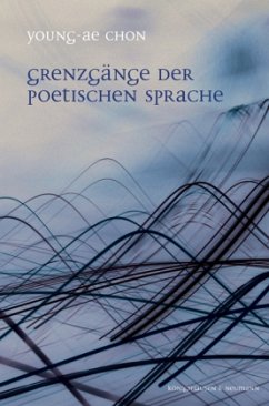 Grenzgänge der poetischen Sprache - Chon, Young-Ae