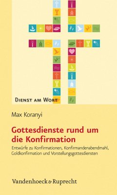 Gottesdienste rund um die Konfirmation (eBook, PDF) - Koranyi, Max