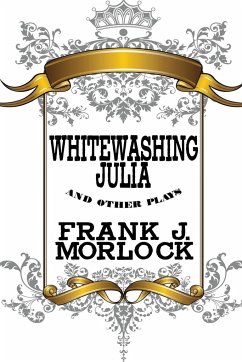 Whitewashing Julia and Other Plays - Morlock, Frank J.