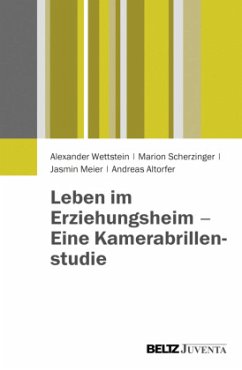 Leben im Erziehungsheim - Eine Kamerabrillenstudie - Wettstein, Alexander;Scherzinger, Marion;Meier, Jasmin