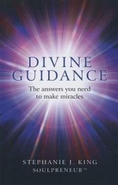 Divine Guidance: The Answers You Need to Make Miracles - King, Stephanie