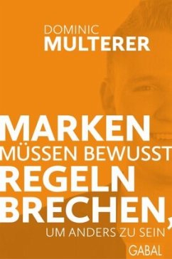 Marken müssen bewusst Regeln brechen, um anders zu sein - Multerer, Dominic