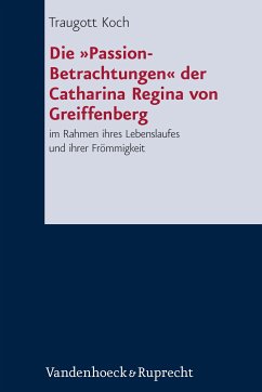 Die »Passion-Betrachtungen« der Catharina Regina von Greiffenberg (eBook, PDF) - Koch, Traugott