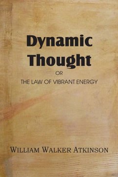 Dynamic Thought or the Law of Vibrant Energy - Atkinson, William Walker