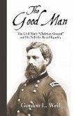 The Good Man: The Civil War's &quote;Christian General&quote; and His Fight for Racial Equality