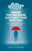 Maybe the Universe Just Isn't That Into You!: Spiritual Responsibility in a Fluffy Bunny World