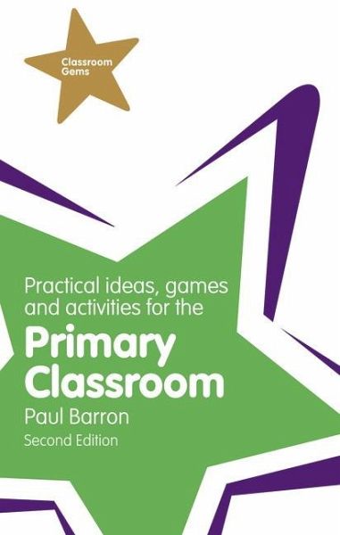 Practical Ideas, Games and Activities for the Primary Classroom Practical Ideas, Games and Activities for the Primary Classroom