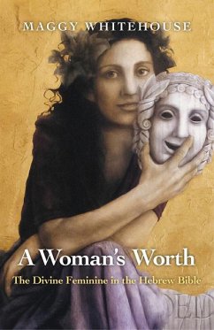 A Woman's Worth: The Divine Feminine in the Hebrew Bible - Whitehouse, Maggy