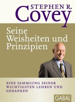 Stephen R. Covey - Seine Weisheiten und Prinzipien - Covey, Stephen R.