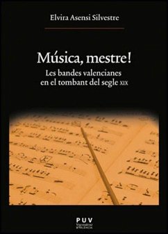 Música, mestre! : les bandes valencianes en el tombant del segle XIX - Asensi Silvestre, Elvira