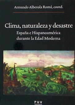 Clima, naturaleza y desastre : España e Hispanoamérica durante la Edad Moderna - Alberola Romá, Armando