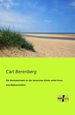 Die Nordseeinseln an der deutschen Küste nebst ihren See-Badeanstalten - Berenberg, Carl