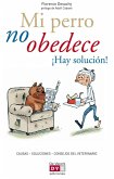 Mi perro no obedece ¡Hay solución! (eBook, ePUB)