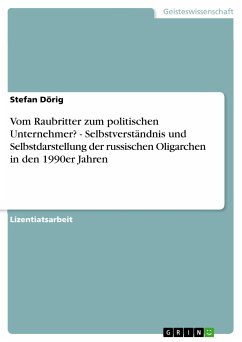 Vom Raubritter zum politischen Unternehmer? - Selbstverständnis und Selbstdarstellung der russischen Oligarchen in den 1990er Jahren (eBook, PDF)