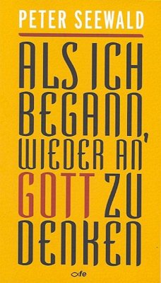 Als ich begann, wieder an Gott zu denken - Seewald, Peter