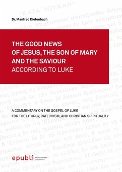 Cover THE GOOD NEWS OF JESUS, THE SON OF MARY AND THE SAVIOUR ACCORDING TO LUKE (eBook, ePUB)