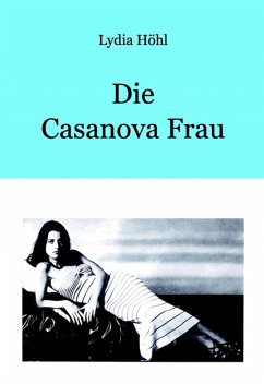 Die Casanova Frau (eBook, ePUB) - Höhl, Lydia