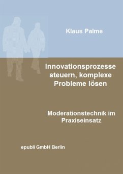 Innovationsprozesse steuern, komplexe Probleme lösen (eBook, ePUB) - Palme, Klaus