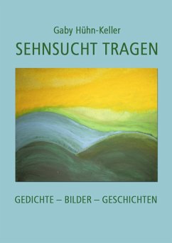 Sehnsucht tragen (eBook, ePUB) - Hühn-Keller, Gaby