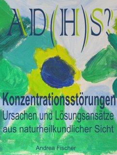 AD(H)S? Konzentrationsstörungen: Ursachen und Lösungsansätze aus naturheilkundlicher Sicht (eBook, ePUB) - Fischer, Andrea