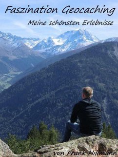 Faszination Geocaching - Meine Schönsten Erlebnisse (eBook, ePUB) - Hillmann, Frank