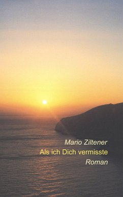 Als ich Dich vermisste (eBook, ePUB) - Ziltener, Mario