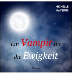 Ein Vampir für die Ewigkeit (eBook, ePUB) - Mayerus, Michelle