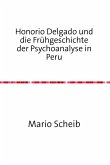 Honorio Delgado und die Frühgeschichte der Psychoanalyse in Peru (eBook, ePUB)