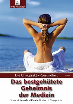 Die Chiropraktik-Gesundheit: Das bestgehütete Geheimnis der Medizin (eBook, ePUB) - Kusztrich, Imre