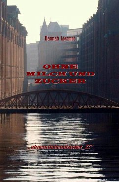 OHNE MILCH UND ZUCKER (eBook, ePUB) - Liesmot, Hannah