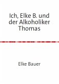 Ich, Elke B. und der Alkoholiker Thomas (eBook, ePUB)