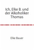 Ich, Elke B. und der Alkoholiker Thomas (eBook, ePUB)