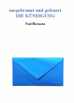 Cover ausgebrannt und gefeuert - Die Kündigung (eBook, ePUB)