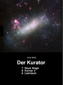 Der Kurator 7 Neue Wege 8 Kornar V 9 Leerraum (eBook, ePUB) - Wulf, Arno