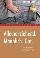 Alleinerziehend. Männlich. Gut. (eBook, PDF) - Fischer, Armin