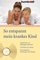 So entspannt mein krankes Kind (eBook, PDF) - Fuhrmann-Wönkhaus, Elke