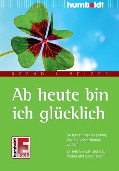 Ab heute bin ich glücklich (eBook, ePUB) - Pelzer, Bernd A.