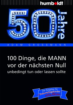 50 Jahre: 100 Dinge, die MANN vor der nächsten Null unbedingt tun oder lassen sollte (eBook, ePUB) - Großmann, Adam