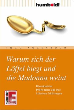 Warum sich der Löffel biegt und die Madonna weint (eBook, ePUB) - Kugenbuch, Ingo