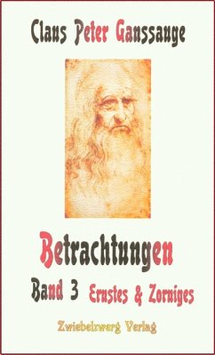 Betrachtungen – Band 3: Ernstes und Zorniges (eBook, PDF) - Ganssauge, Claus P