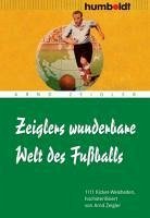 Zeiglers wunderbare Welt des Fußballs (eBook, PDF) - Zeigler, Arnd