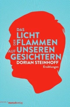 Das Licht der Flammen auf unseren Gesichtern - Steinhoff, Dorian