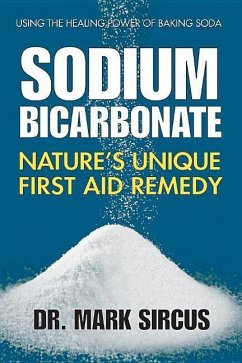 Sodium Bicarbonate: Nature's Unique First Aid Remedy - Sircus, Dr. Mark (Dr. Mark Sircus)