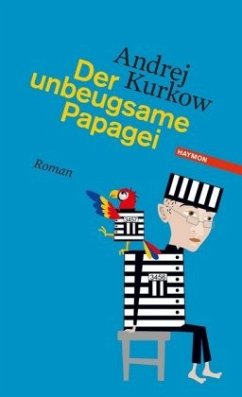 Der unbeugsame Papagei / Pawel Dobrynin Trilogie Bd.2 - Kurkow, Andrej