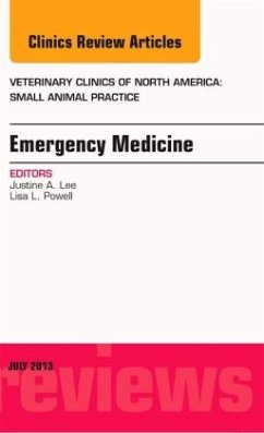 Emergency Medicine, an Issue of Veterinary Clinics: Small Animal Practice - Lee, Justine;Powell, Lisa