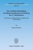 Die rechtliche Behandlung des Büchernachdrucks im Nürnberg des 17. Jahrhunderts